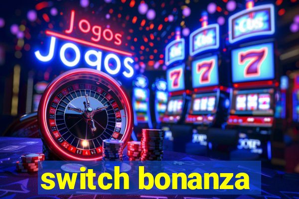 switch bonanza